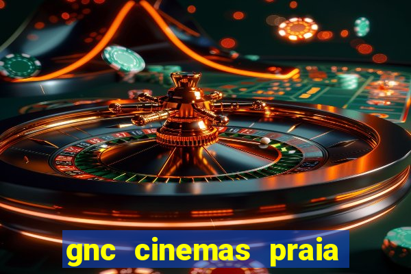 gnc cinemas praia de belas